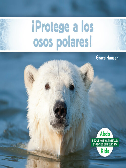 Title details for ¡Protege a los osos polares! (Help the Polar Bears) by Grace Hansen - Available